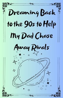 Dreaming Back to 90s to Help Dad Chase Away Rivals